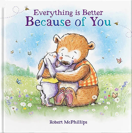 Everything is Better Because of You / Robert McPhillips